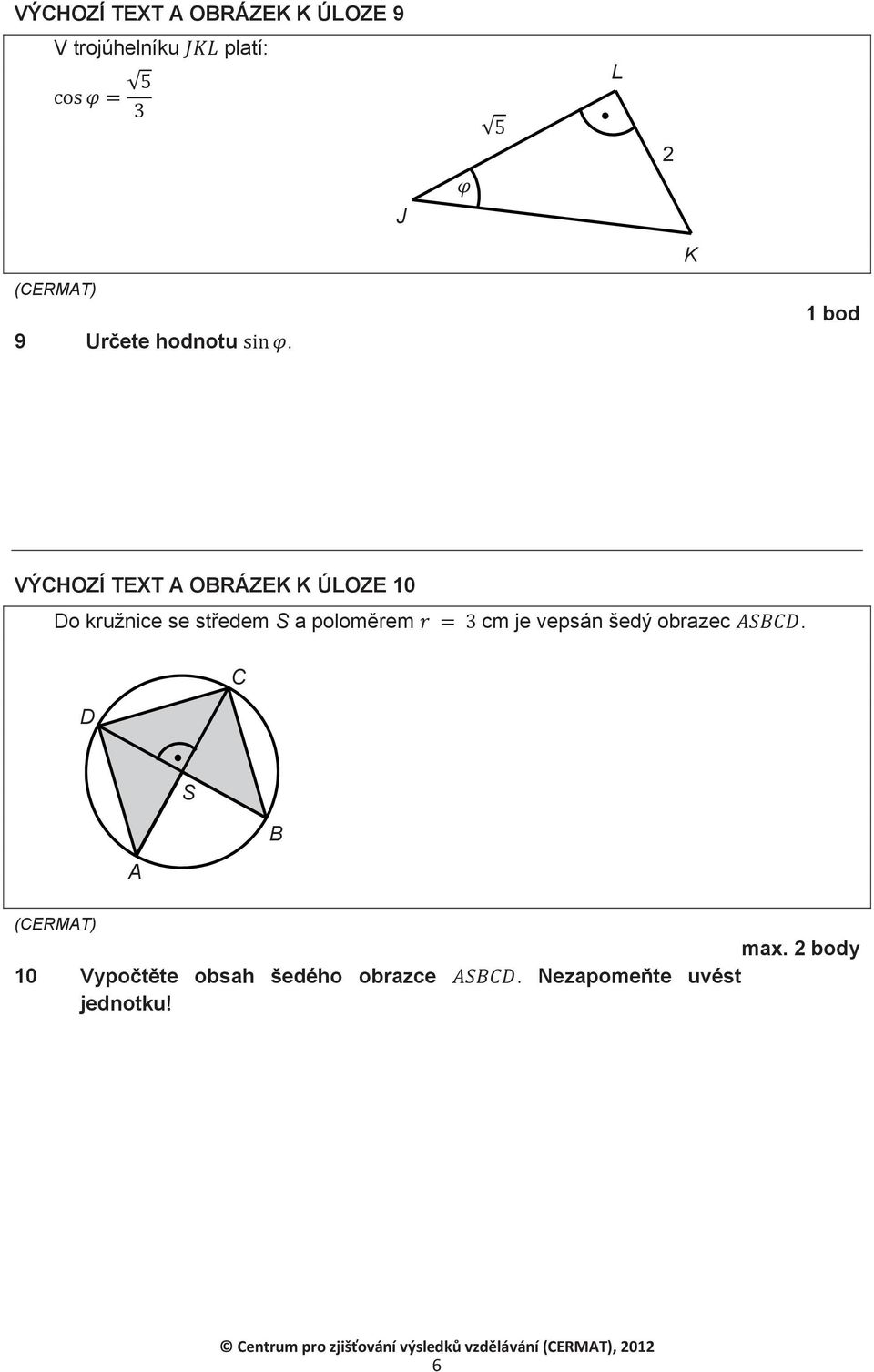 bod VÝCHOZÍ TEXT A OBRÁZEK K ÚLOZE 0 Do kružnice se stedem S a polomrem