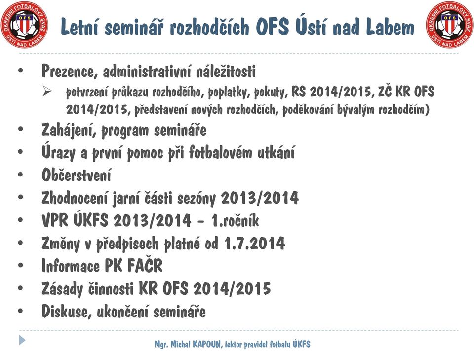 první pomoc při fotbalovém utkání Občerstvení Zhodnocení jarní části sezóny 2013/2014 VPR ÚKFS 2013/2014 1.