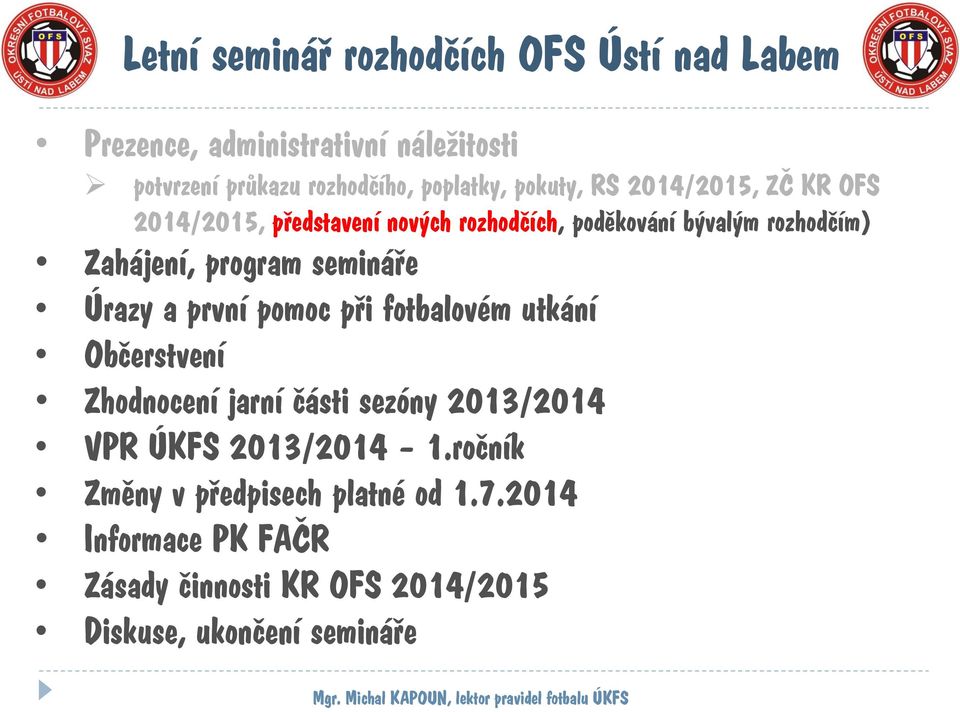 první pomoc při fotbalovém utkání Občerstvení Zhodnocení jarní části sezóny 2013/2014 VPR ÚKFS 2013/2014 1.
