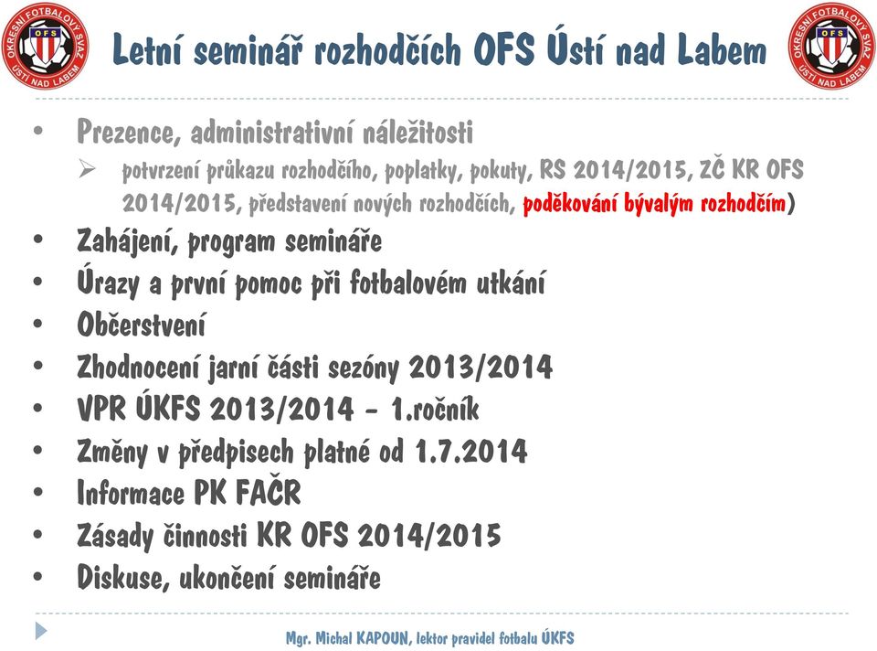 první pomoc při fotbalovém utkání Občerstvení Zhodnocení jarní části sezóny 2013/2014 VPR ÚKFS 2013/2014 1.