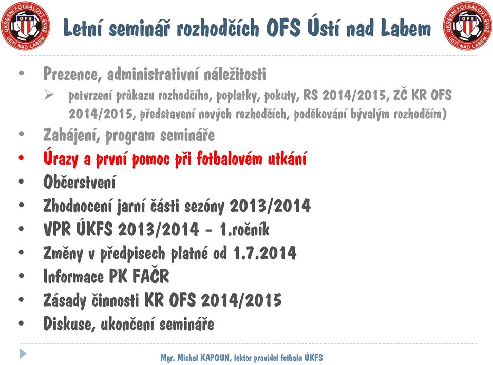 první pomoc při fotbalovém utkání Občerstvení Zhodnocení jarní části sezóny 2013/2014 VPR ÚKFS 2013/2014 1.