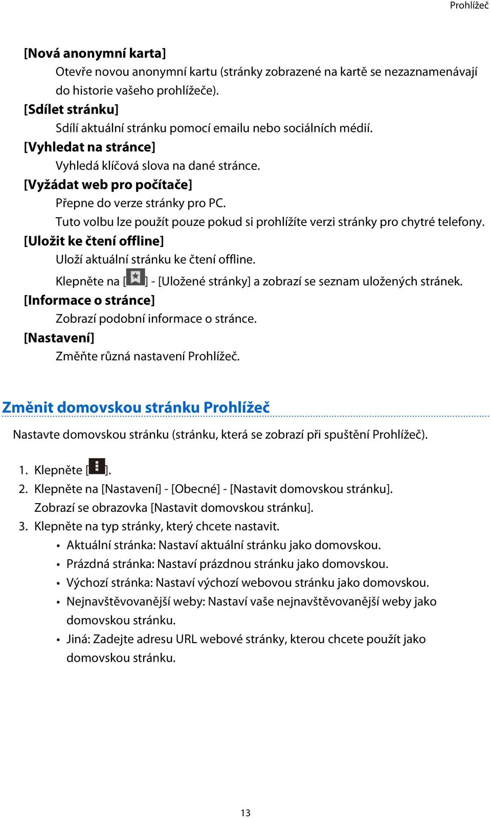 Tuto volbu lze použít pouze pokud si prohlížíte verzi stránky pro chytré telefony. [Uložit ke čtení offline] Uloží aktuální stránku ke čtení offline.