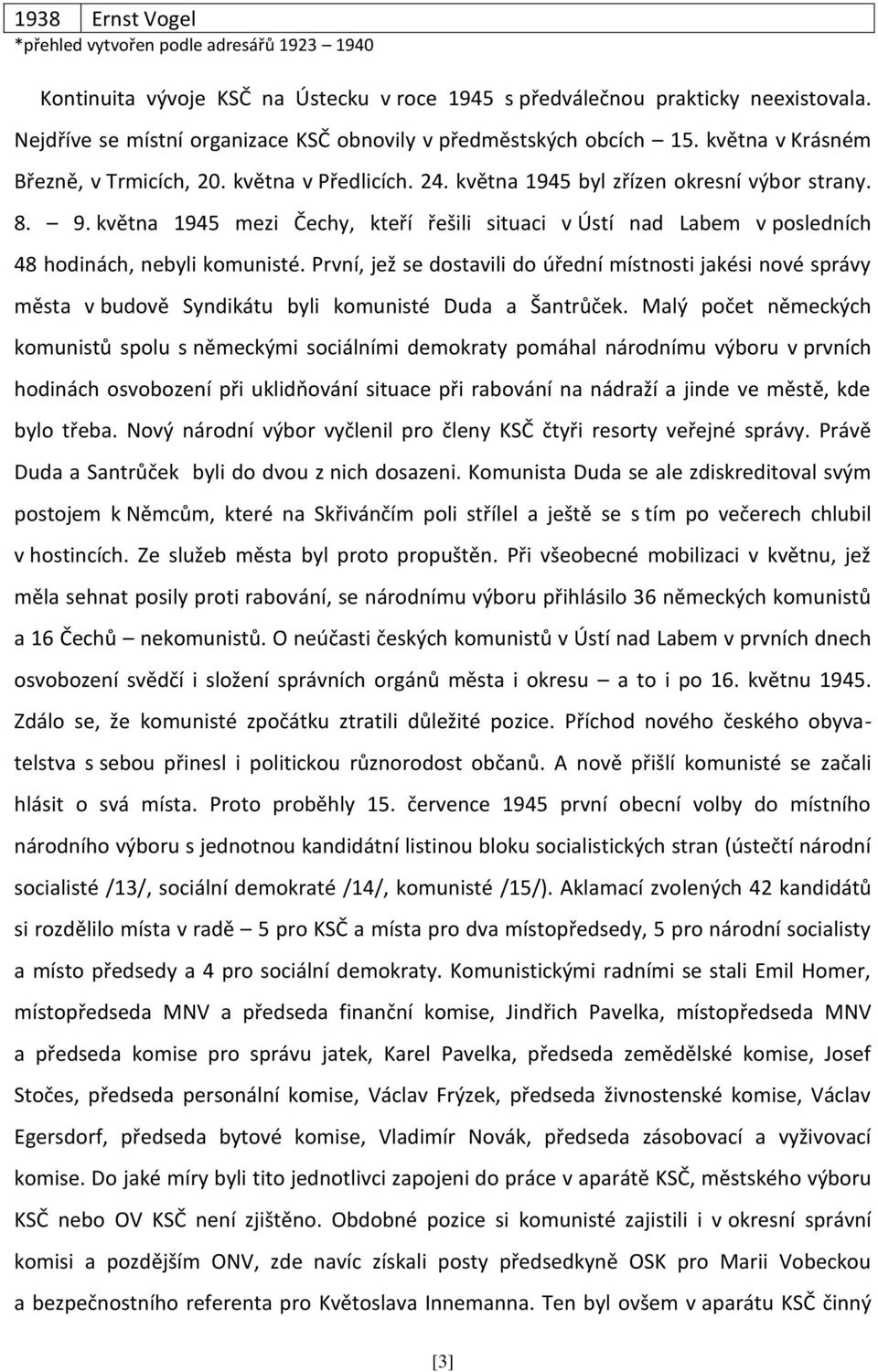 května 1945 mezi Čechy, kteří řešili situaci v Ústí nad Labem v posledních 48 hodinách, nebyli komunisté.