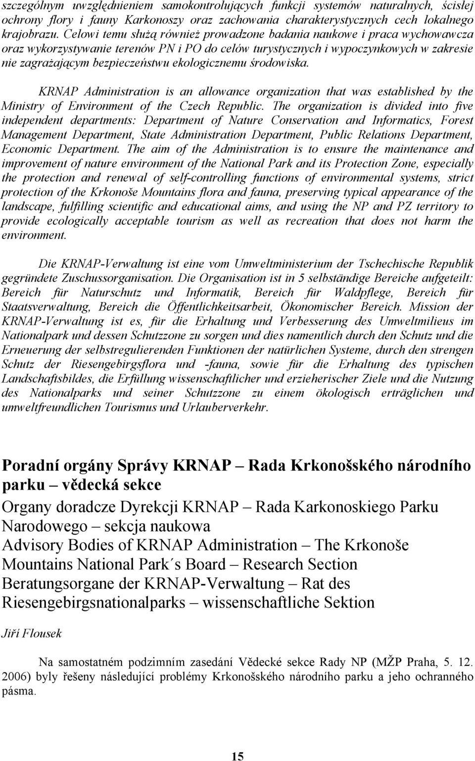 ekologicznemu środowiska. KRNAP Administration is an allowance organization that was established by the Ministry of Environment of the Czech Republic.