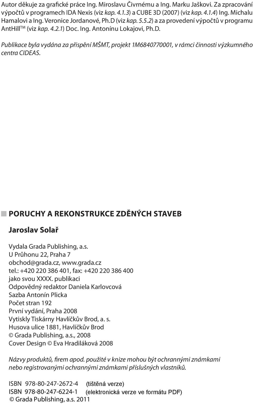 PORUCHY A REKONSTRUKCE ZDĚNÝCH STAVEB Jaroslav Solař Vydala Grada Publishing, a.s. U Průhonu 22, Praha 7 obchod@grada.cz, www.grada.cz tel.: +420 220 386 401, fax: +420 220 386 400 jako svou XXXX.