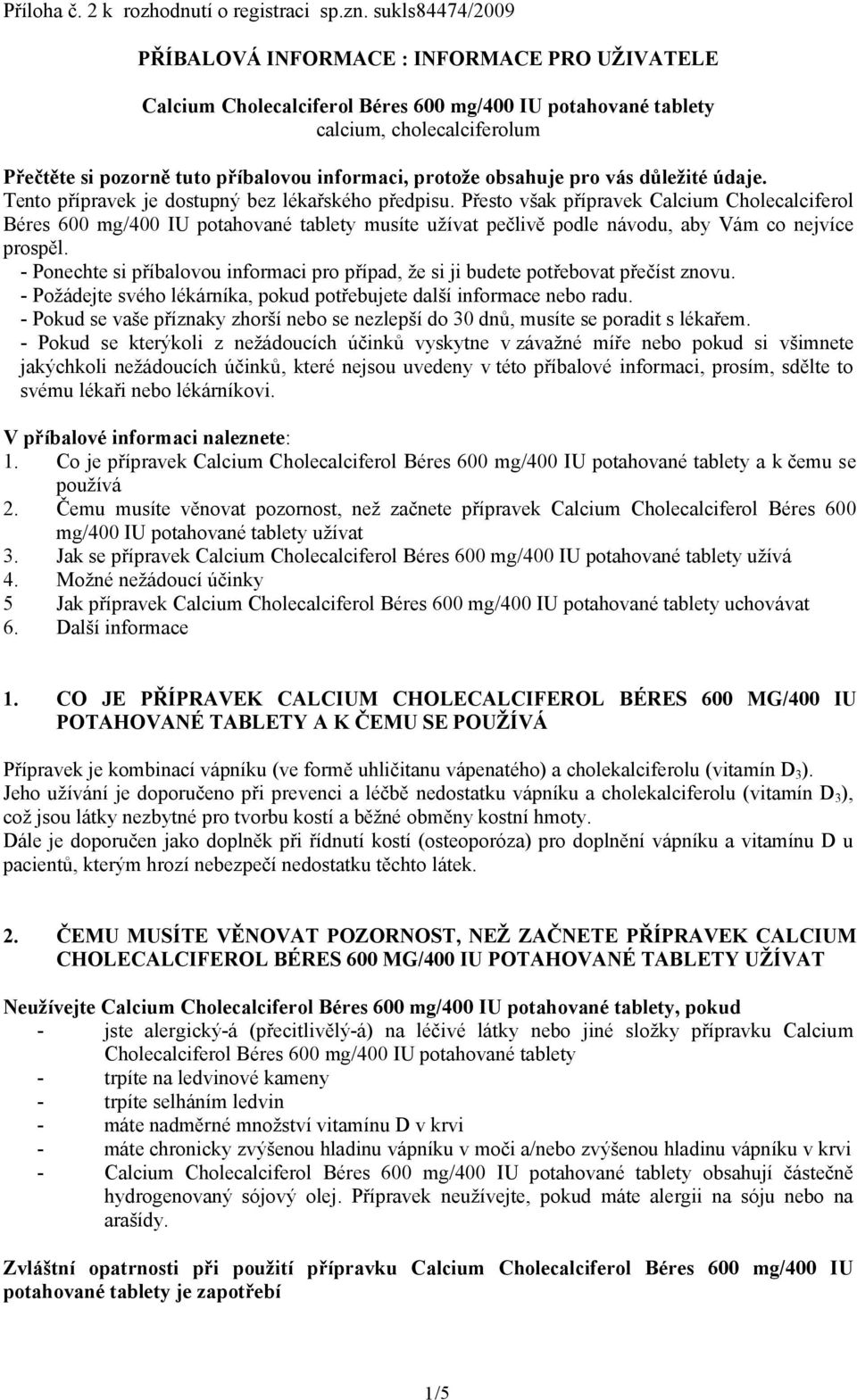 protože obsahuje pro vás důležité údaje. Tento přípravek je dostupný bez lékařského předpisu.