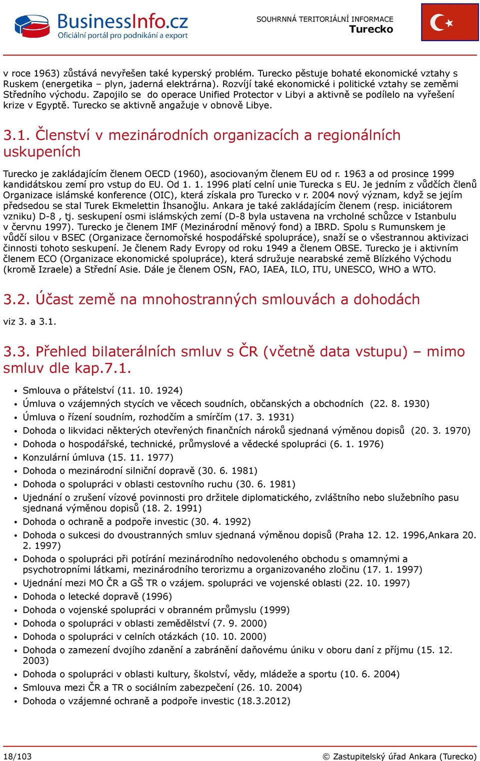 se aktivně angažuje v obnově Libye. 3.1. Členství v mezinárodních organizacích a regionálních uskupeních je zakládajícím členem OECD (1960), asociovaným členem EU od r.