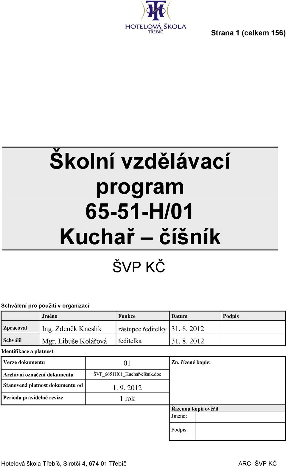 řízené kopie: Archivní označení dokumentu Stanovená platnost dokumentu od Perioda pravidelné revize ŠVP_5H0_Kuchař-číšník.doc.