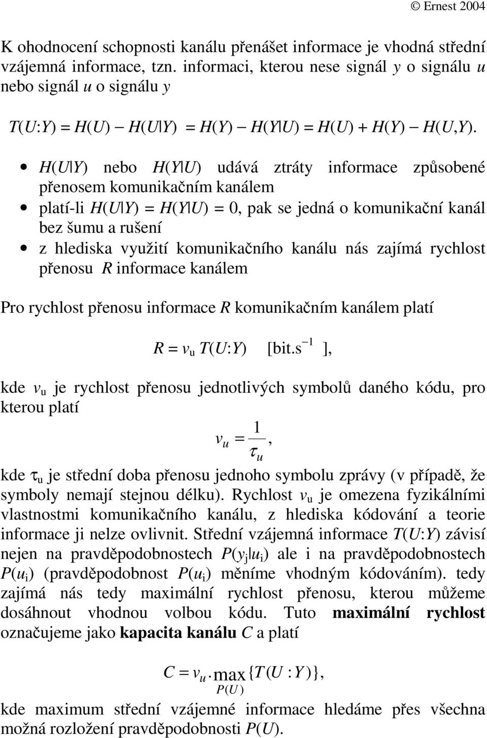 R infomace kanálem Po ychlot peno infomace R komnikaním kanálem platí R = v T(U:Y [bit.