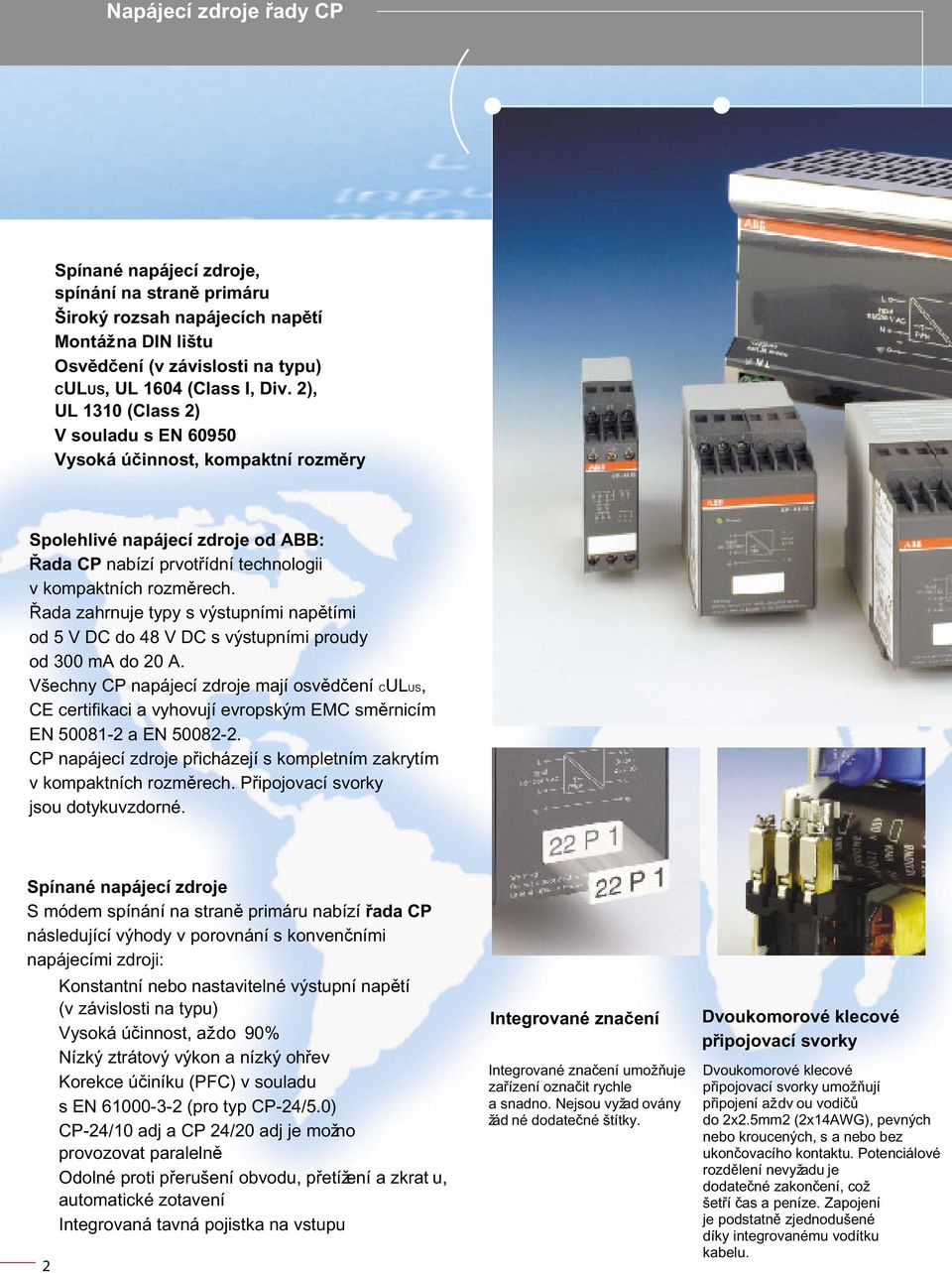 Řada zahrnuje typy s výstupními napětími od 5 V DC do 48 V DC s výstupními proudy od 300 ma do 20 A.