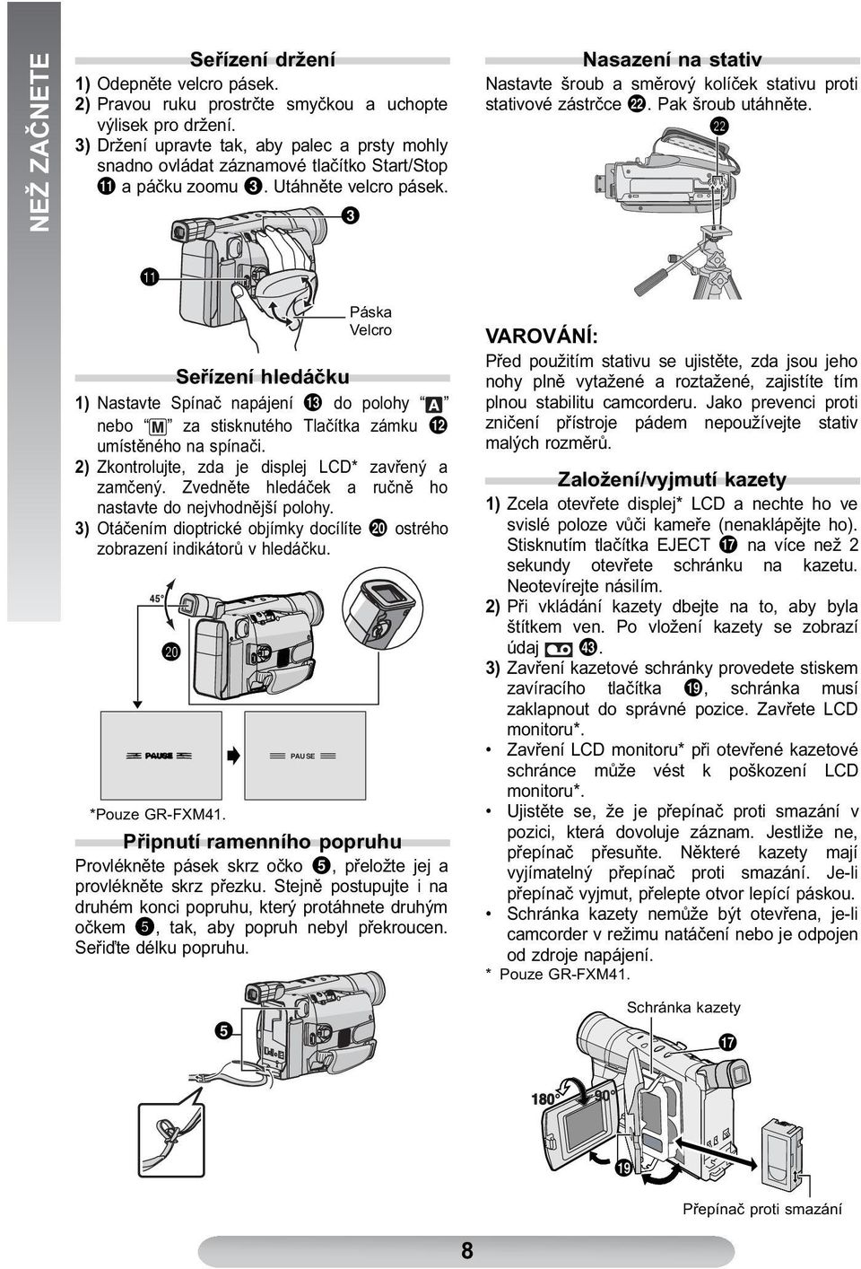3 Nasazení na stativ Nastavte šroub a směrový kolíček stativu proti stativové zástrčce.. Pak šroub utáhněte.