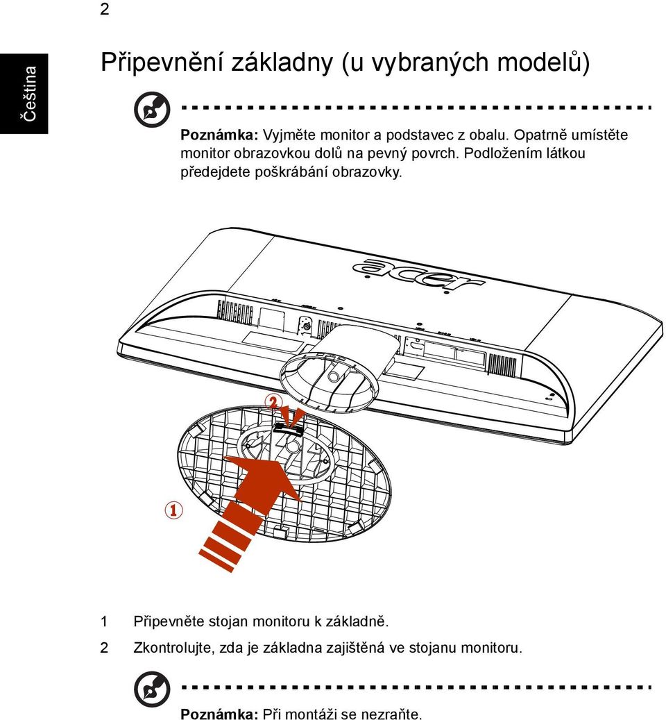 Podložením látkou předejdete poškrábání obrazovky.