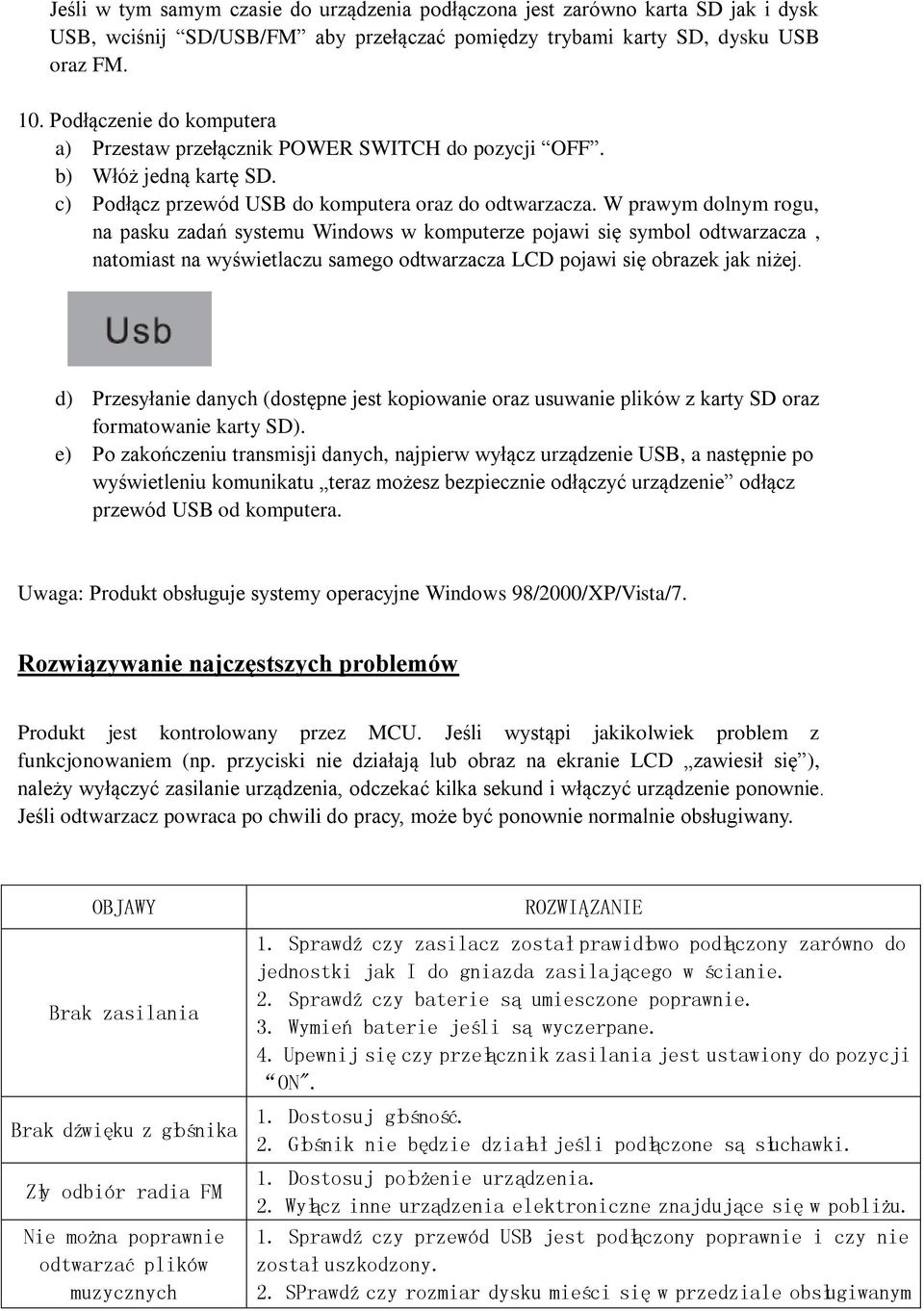 W prawym dolnym rogu, na pasku zadań systemu Windows w komputerze pojawi się symbol odtwarzacza, natomiast na wyświetlaczu samego odtwarzacza LCD pojawi się obrazek jak niżej.