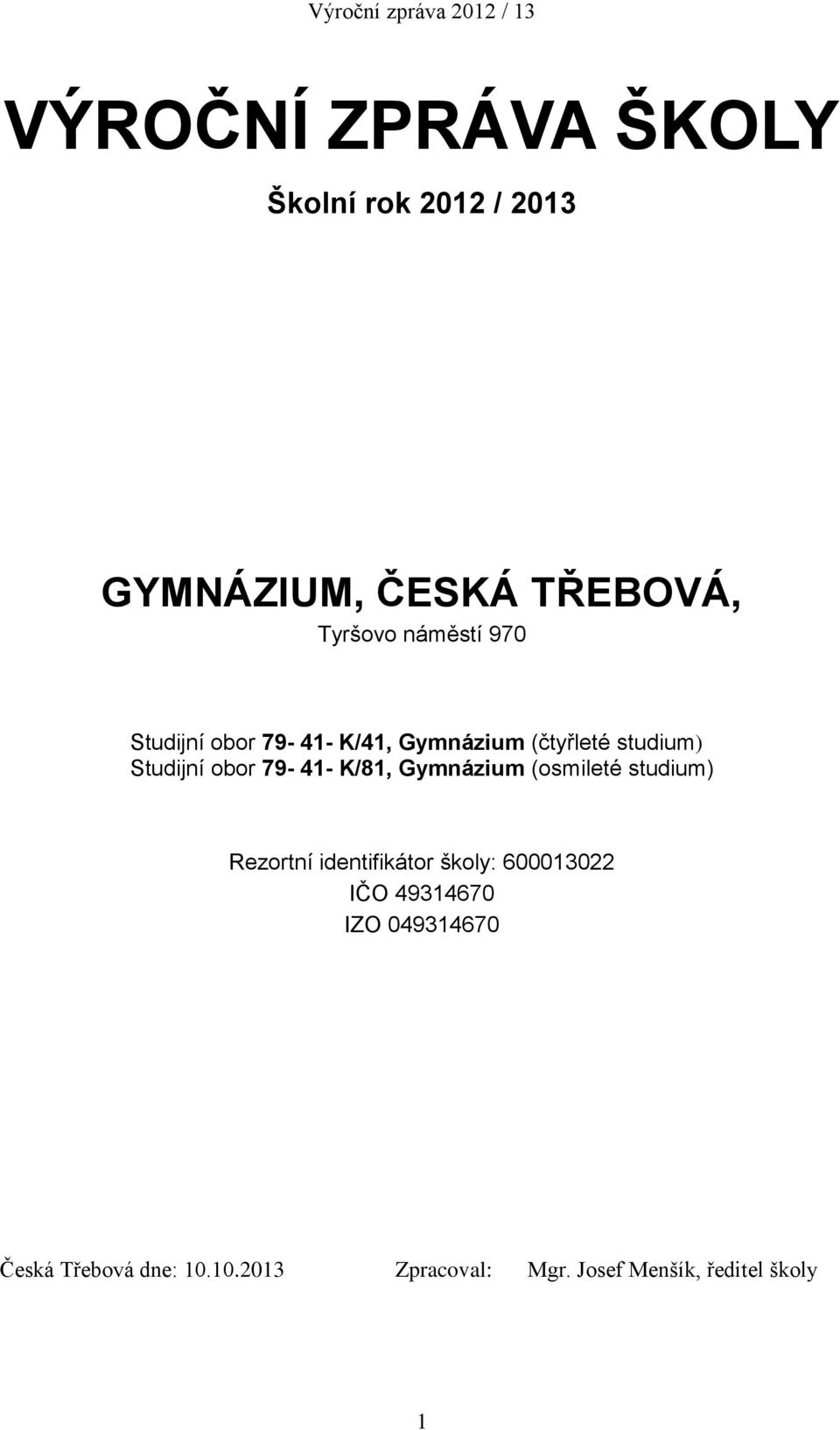 K/81, Gymnázium (osmileté studium) Rezortní identifikátor školy: 600013022 IČO