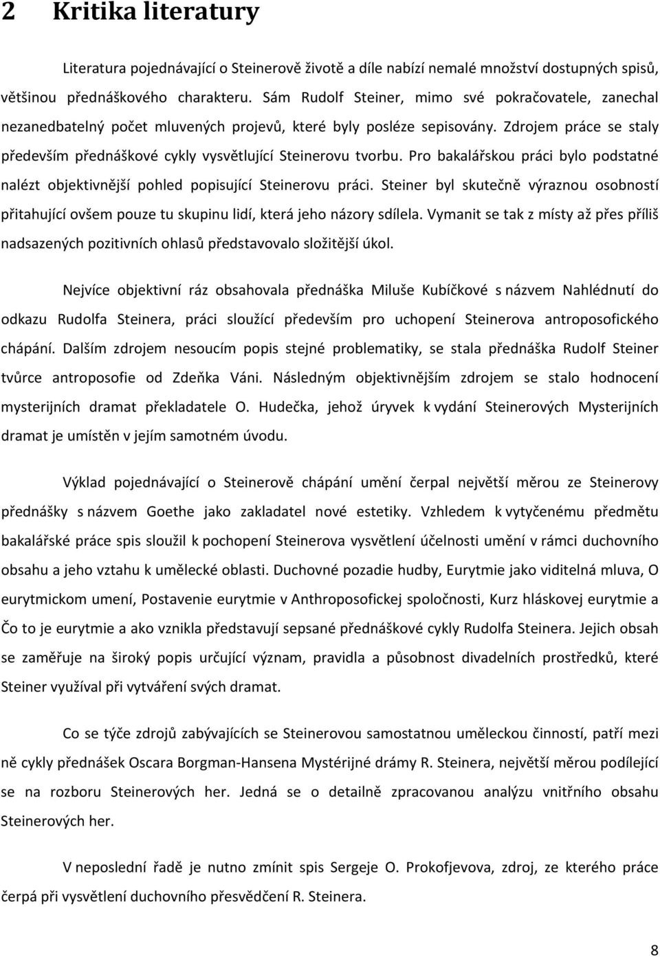 Zdrojem práce se staly především přednáškové cykly vysvětlující Steinerovu tvorbu. Pro bakalářskou práci bylo podstatné nalézt objektivnější pohled popisující Steinerovu práci.