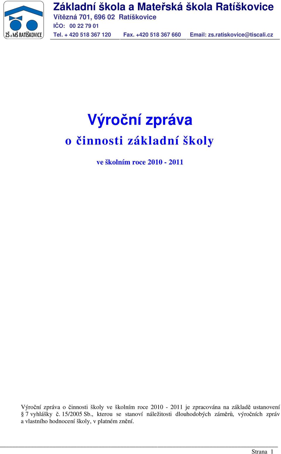 cz Výroční zpráva o činnosti základní školy ve školním roce 2010-2011 Výroční zpráva o činnosti školy ve školním roce