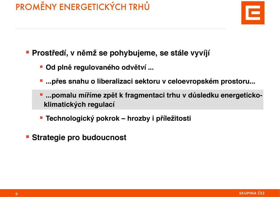 ..!...přes snahu o liberalizaci sektoru v celoevropském prostoru.