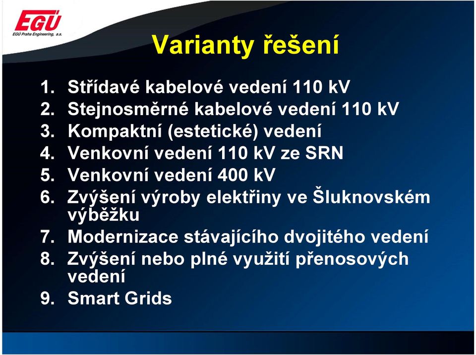 (estetické) vedení Venkovní vedení 110 kv ze SRN Venkovní vedení 400 kv Zvýšení