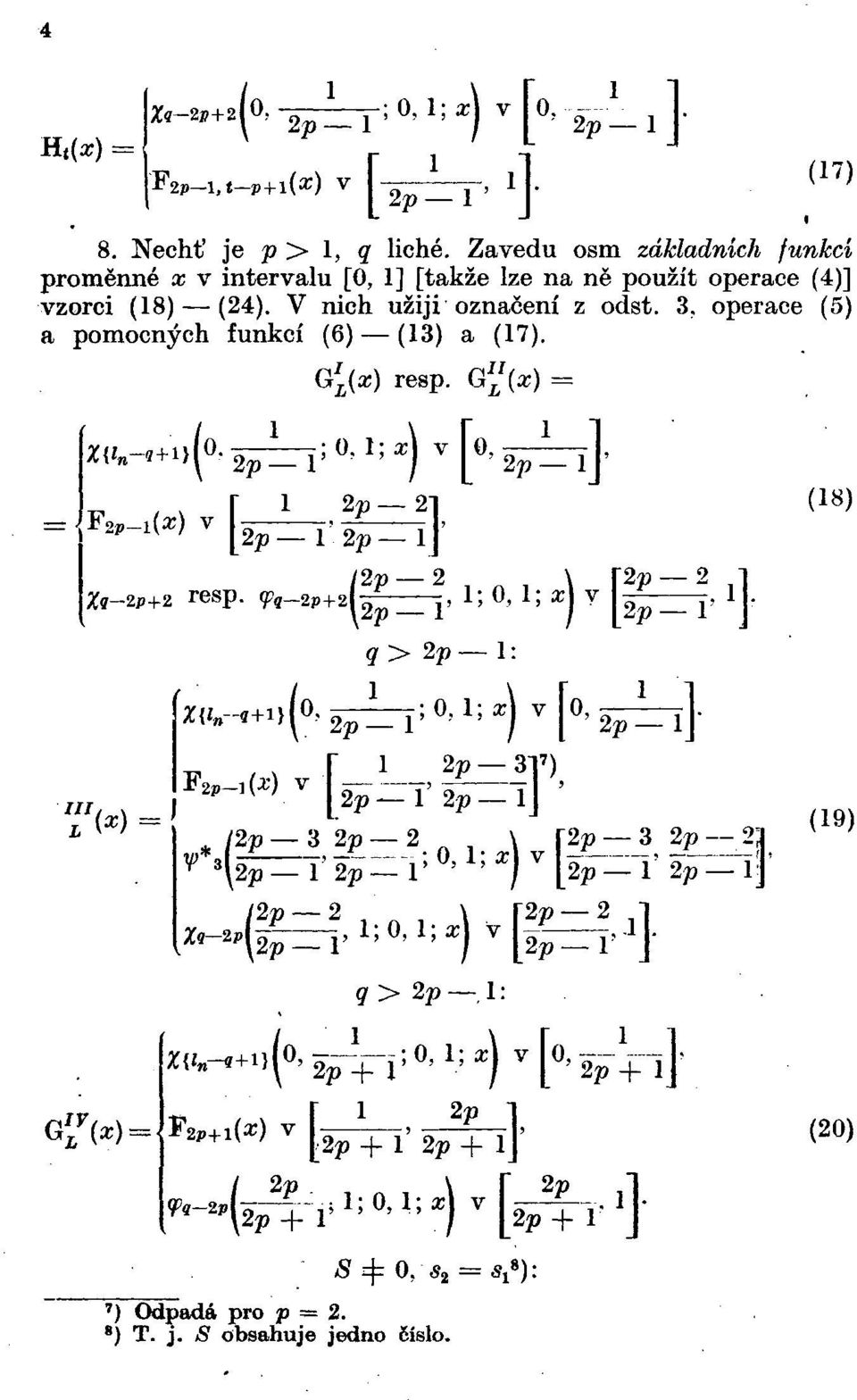 3, operace (5) a pomocných funkcí (6) (13) a (17). G L (x) resp. G L '{x) = '.-.«;(» ïfzry» '=«)'[ ^én} (18) jr«-8p+a resp.