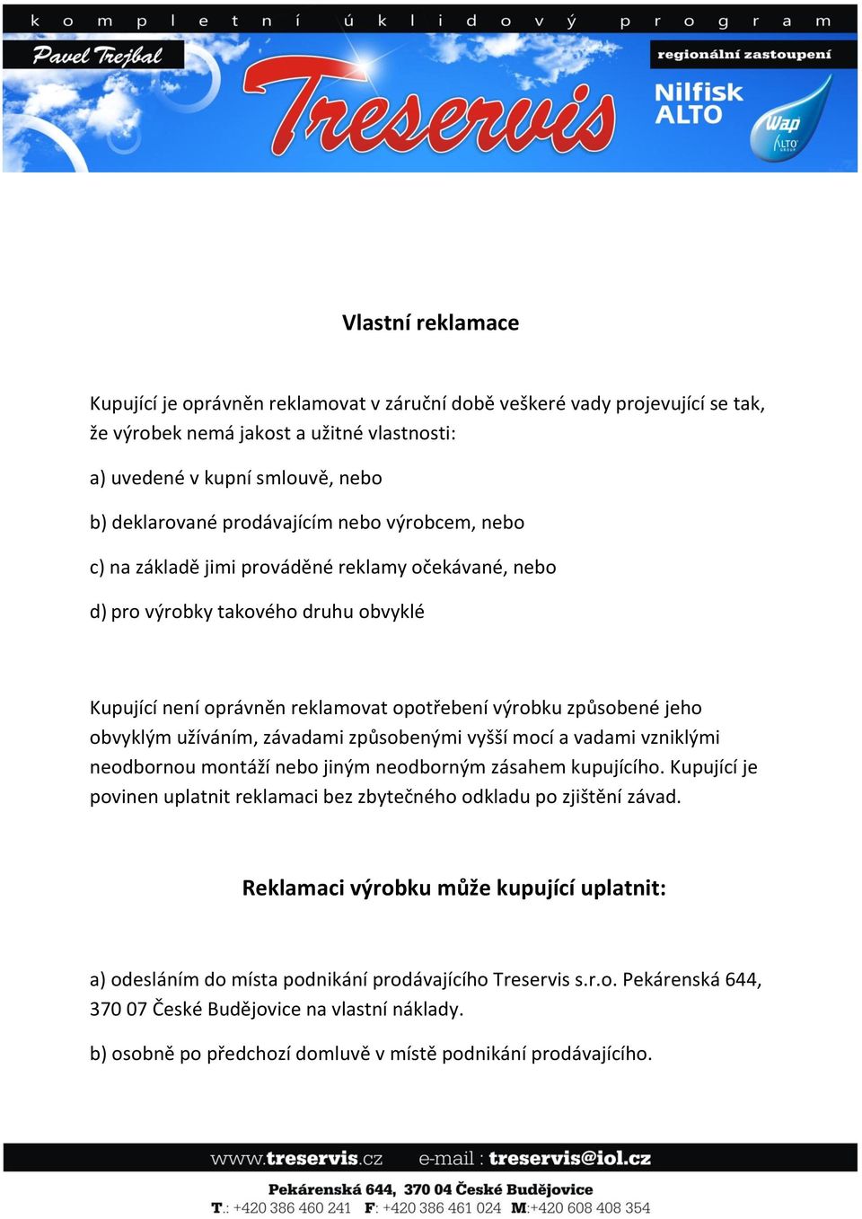 obvyklým užíváním, závadami způsobenými vyšší mocí a vadami vzniklými neodbornou montáží nebo jiným neodborným zásahem kupujícího.