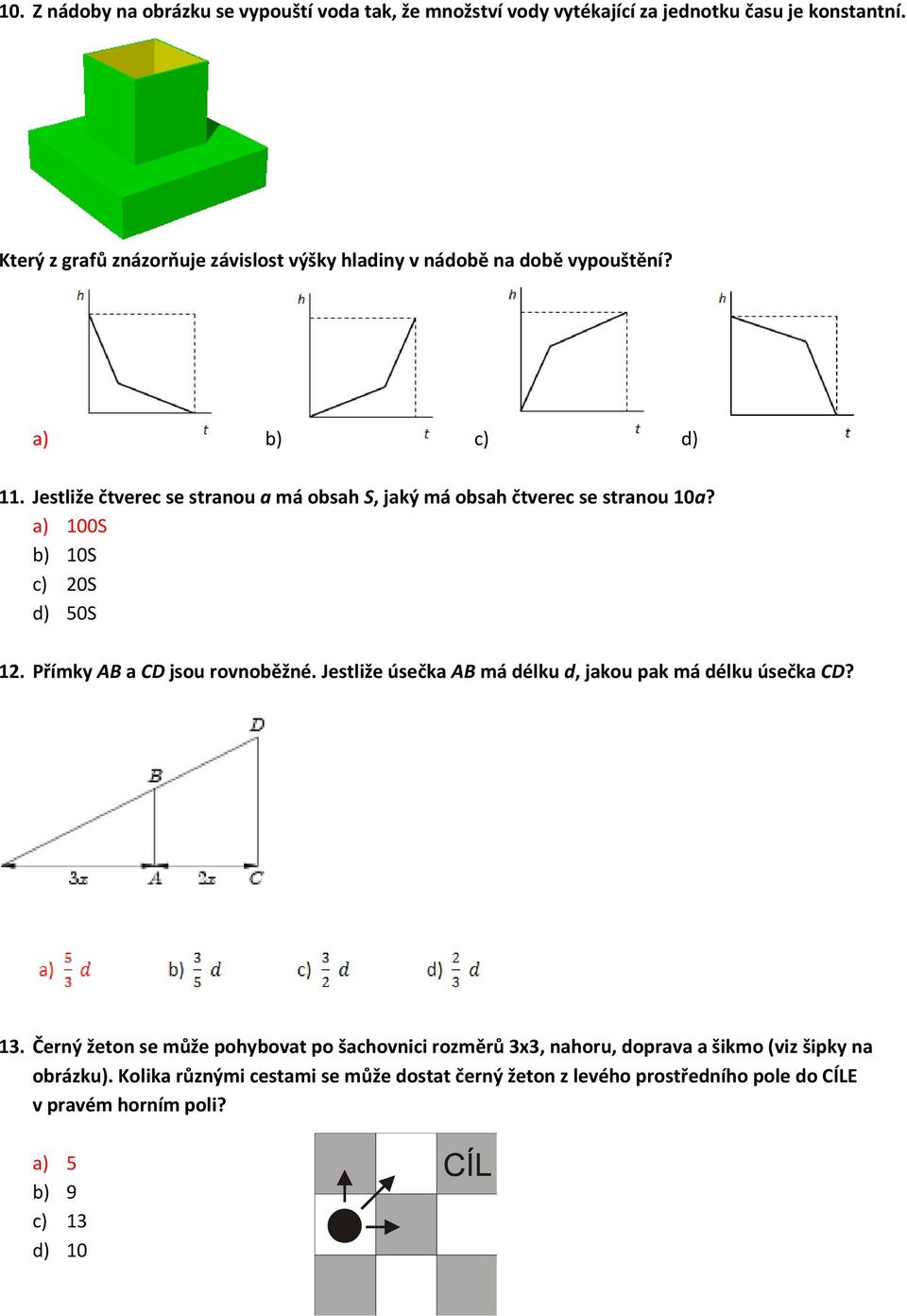Jestliže čtverec se stranou a má obsah S, jaký má obsah čtverec se stranou 10a? a) 100S b) 10S c) 20S d) 50S 12. Přímky AB a CD jsou rovnoběžné.