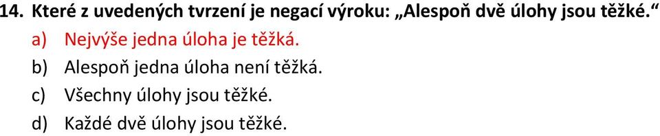 a) Nejvýše jedna úloha je těžká.