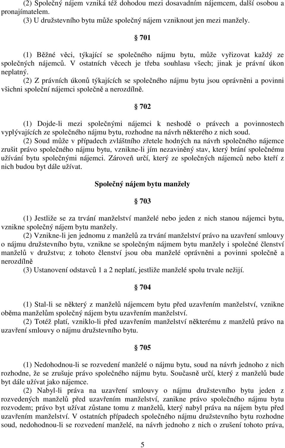 (2) Z právních úkonů týkajících se společného nájmu bytu jsou oprávněni a povinni všichni společní nájemci společně a nerozdílně.