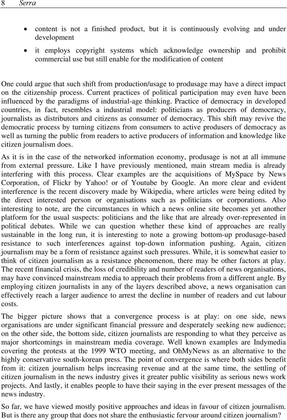 Current practices of political participation may even have been influenced by the paradigms of industrial-age thinking.