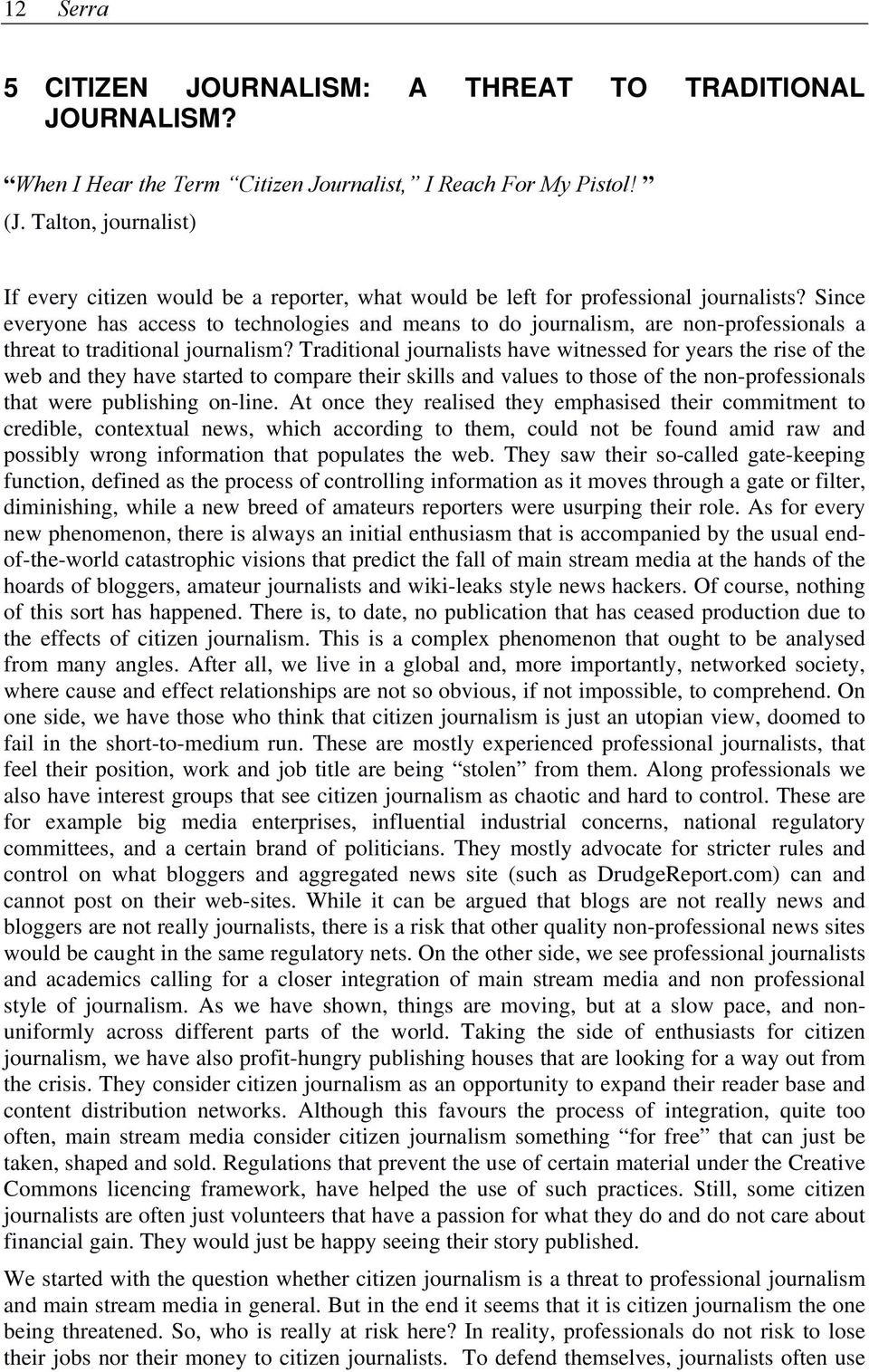 Since everyone has access to technologies and means to do journalism, are non-professionals a threat to traditional journalism?