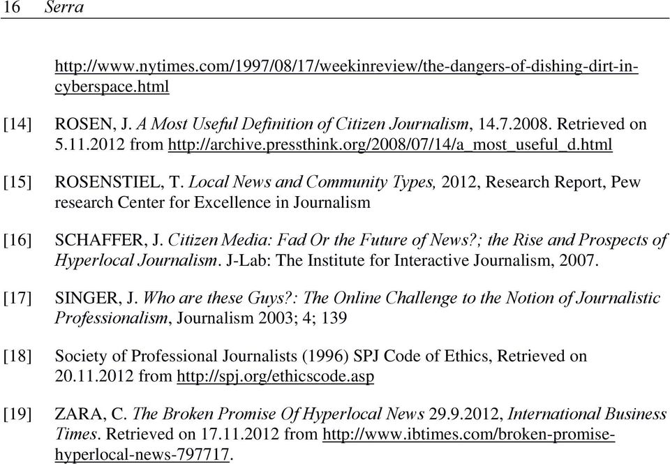 Local News and Community Types, 2012, Research Report, Pew research Center for Excellence in Journalism [16] SCHAFFER, J. Citizen Media: Fad Or the Future of News?