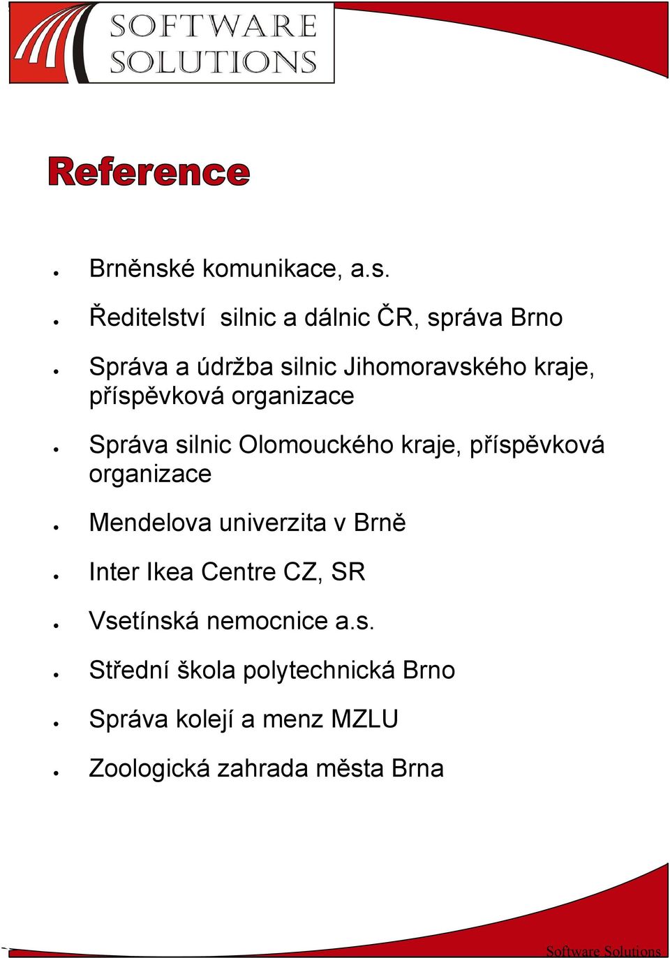 Ředitelství silnic a dálnic ČR, správa Brno Správa a údržba silnic Jihomoravského kraje,