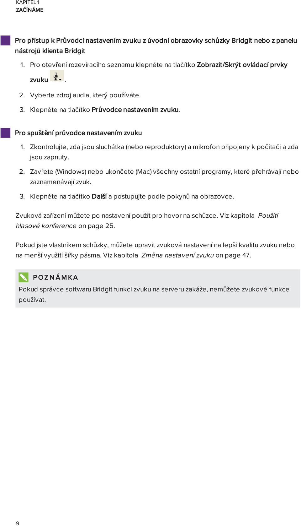 Pro spuštění průvodce nastavením zvuku 1. Zkontrolujte, zda jsou sluchátka (nebo reproduktory) a mikrofon připojeny k počítači a zda jsou zapnuty. 2.