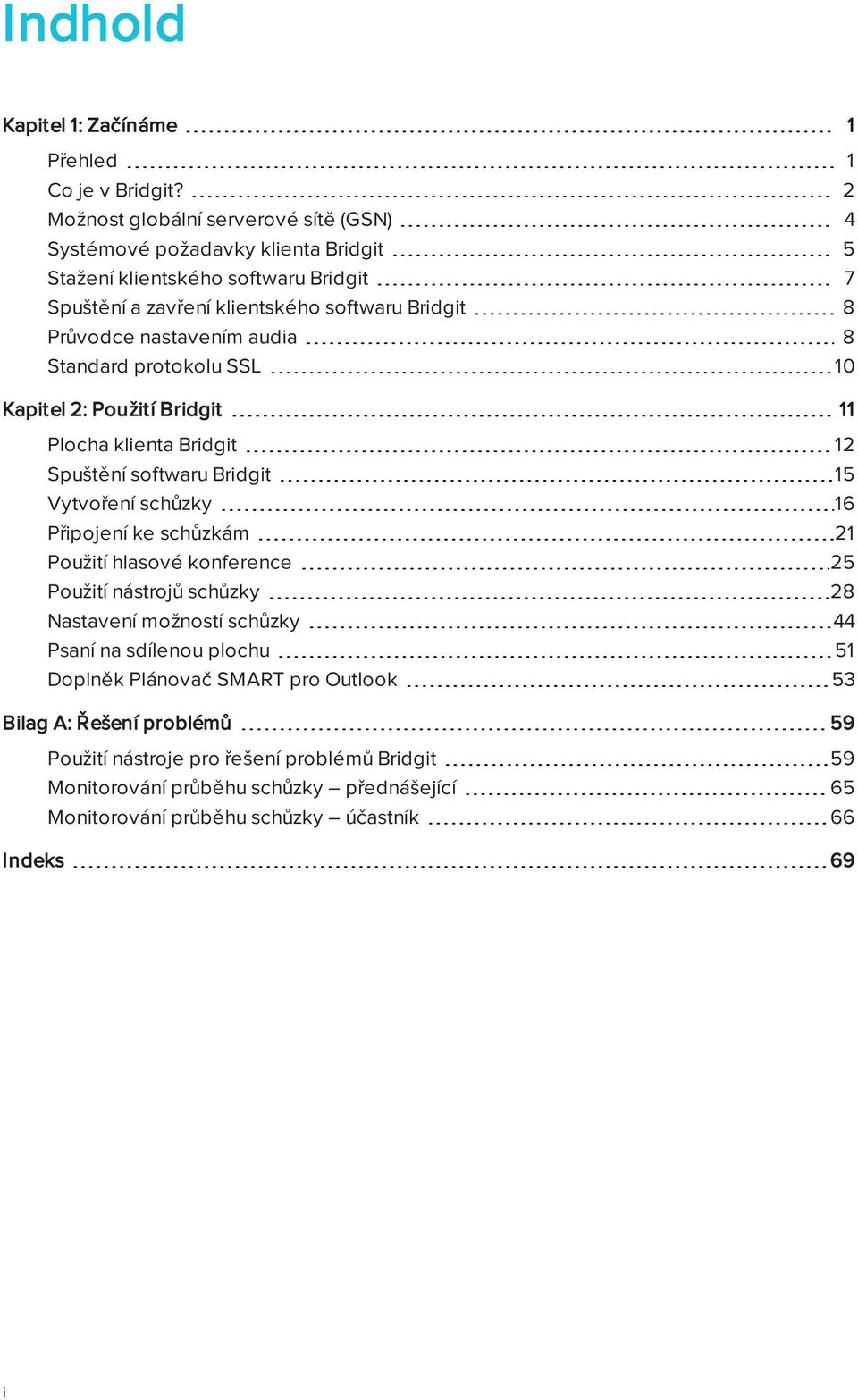 nastavením audia 8 Standard protokolu SSL 10 Kapitel 2: Použití Bridgit 11 Plocha klienta Bridgit 12 Spuštění softwaru Bridgit 15 Vytvoření schůzky 16 Připojení ke schůzkám 21 Použití