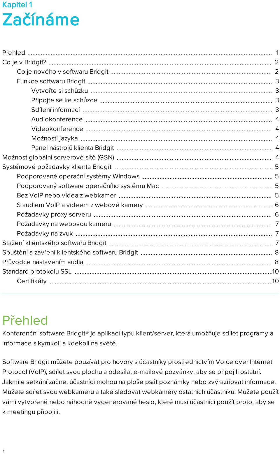 klienta Bridgit 4 Možnost globální serverové sítě (GSN) 4 Systémové požadavky klienta Bridgit 5 Podporované operační systémy Windows 5 Podporovaný software operačního systému Mac 5 Bez VoIP nebo