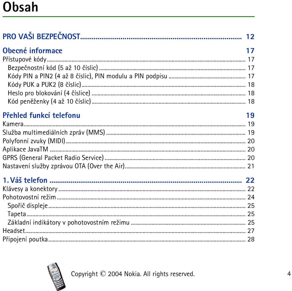 .. 19 Polyfonní zvuky (MIDI)... 20 Aplikace JavaTM... 20 GPRS (General Packet Radio Service)... 20 Nastavení slu¾by zprávou OTA (Over the Air)... 21 1. Vá¹ telefon.