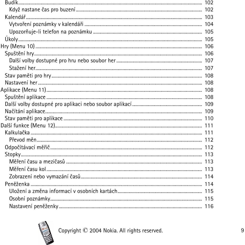 .. 108 Dal¹í volby dostupné pro aplikaci nebo soubor aplikací... 109 Naèítání aplikace... 109 Stav pamìti pro aplikace... 110 Dal¹í funkce (Menu 12)... 111 Kalkulaèka... 111 Pøevod mìn.