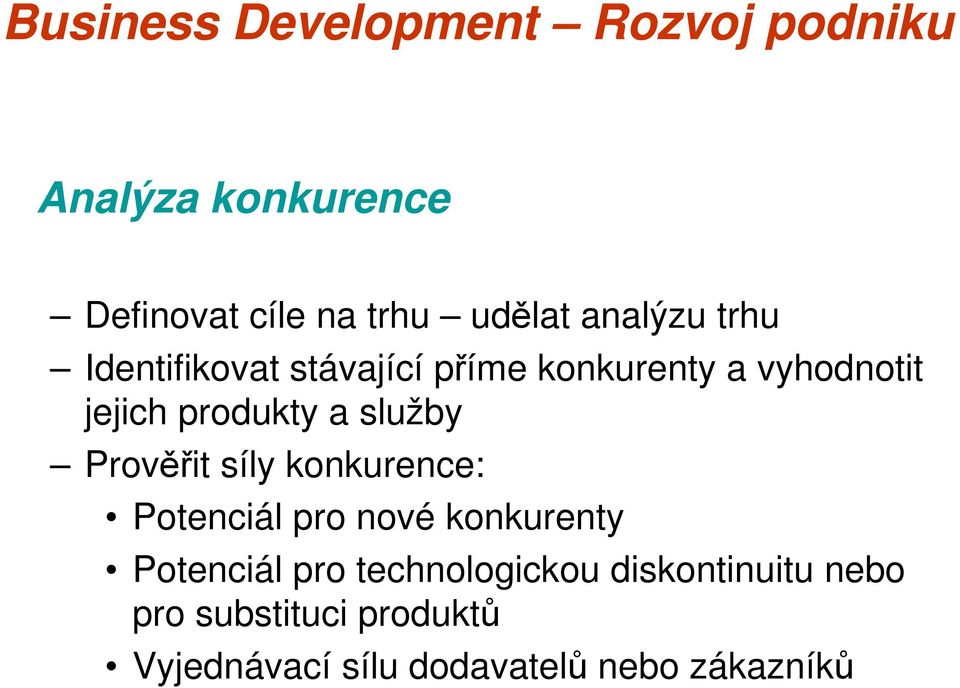 síly konkurence: Potenciál pro nové konkurenty Potenciál pro technologickou