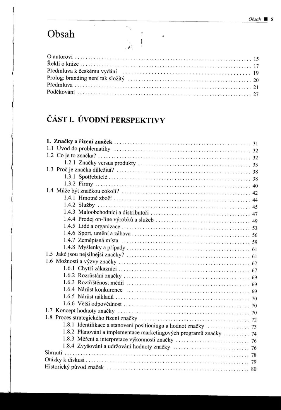 ÚVODNÍ PERSPEKTIVY 1. Značky a fízení značek.................................................... 31 1.1 Úvod do problematiky.................................................. 32 1.2 Co je to značka?