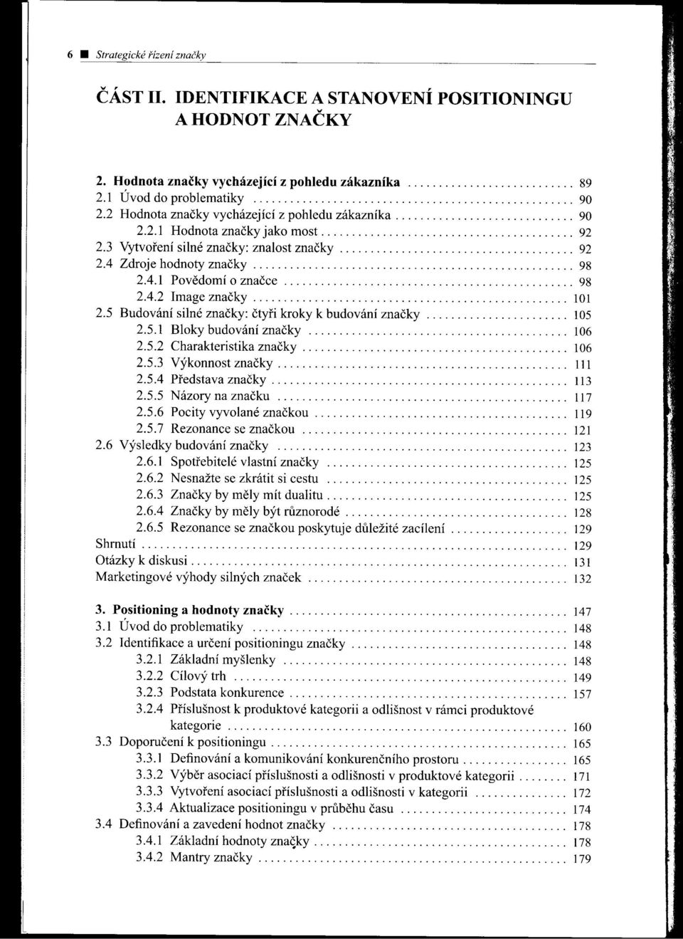 3 Vytvorení silné značky: znalost značky...................................... 92 2A Zdroje hodnoty značky.................................................... 98 2A.1 Povedomí o značce 98 2A.