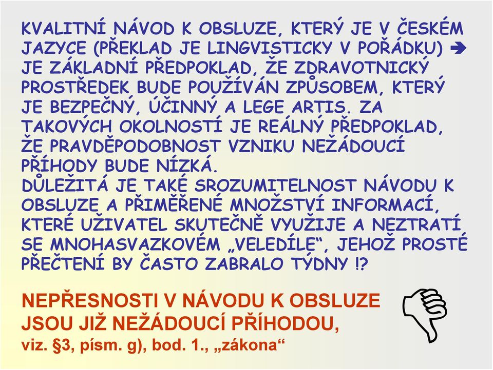 ZA TAKOVÝCH OKOLNOSTÍ JE REÁLNÝ PŘEDPOKLAD, ŽE PRAVDĚPODOBNOST VZNIKU NEŽÁDOUCÍ PŘÍHODY BUDE NÍZKÁ.