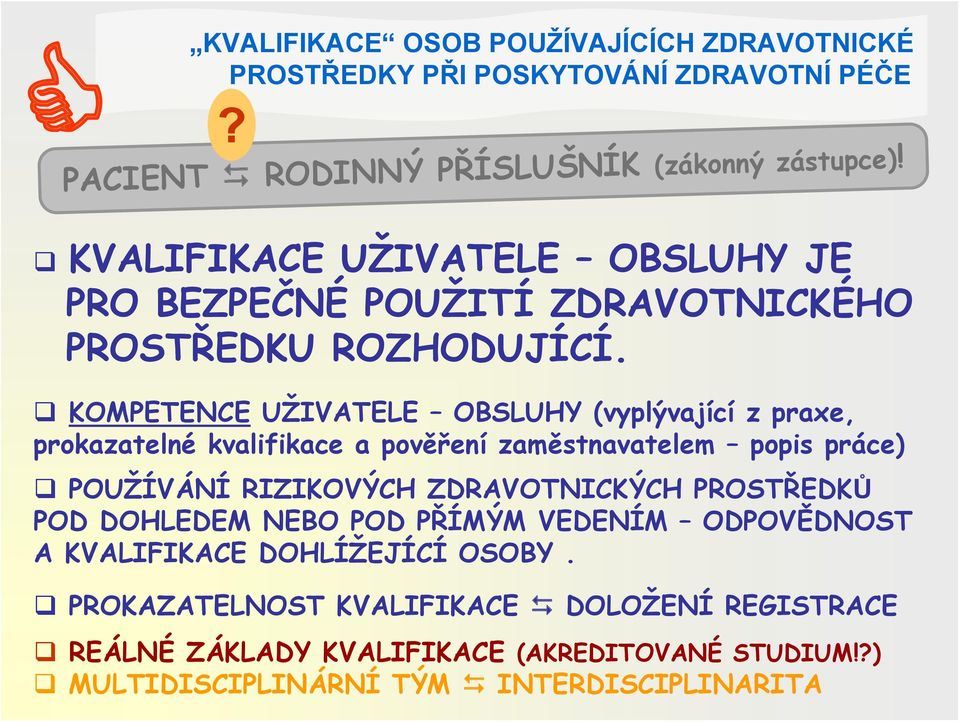 KOMPETENCE UŽIVATELE OBSLUHY (vyplývající z praxe, prokazatelné kvalifikace a pověření zaměstnavatelem popis práce) POUŽÍVÁNÍ RIZIKOVÝCH ZDRAVOTNICKÝCH