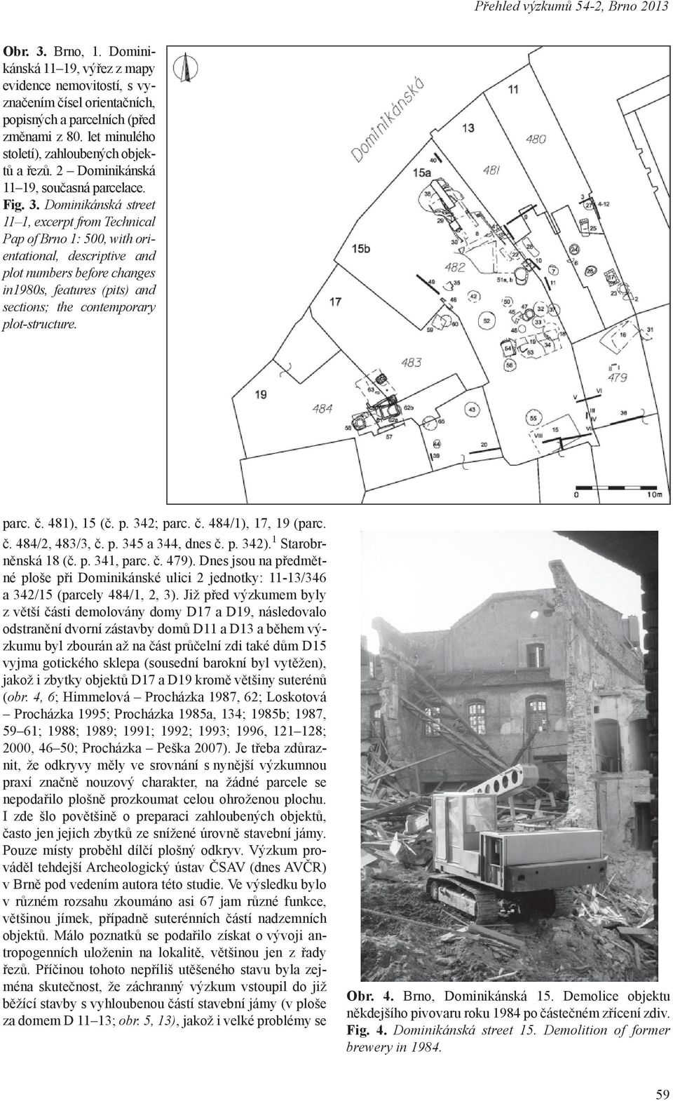 Dominikánská street 11 1, excerpt from Technical Pap of Brno 1: 500, with orientational, descriptive and plot numbers before changes in1980s, features (pits) and sections; the contemporary