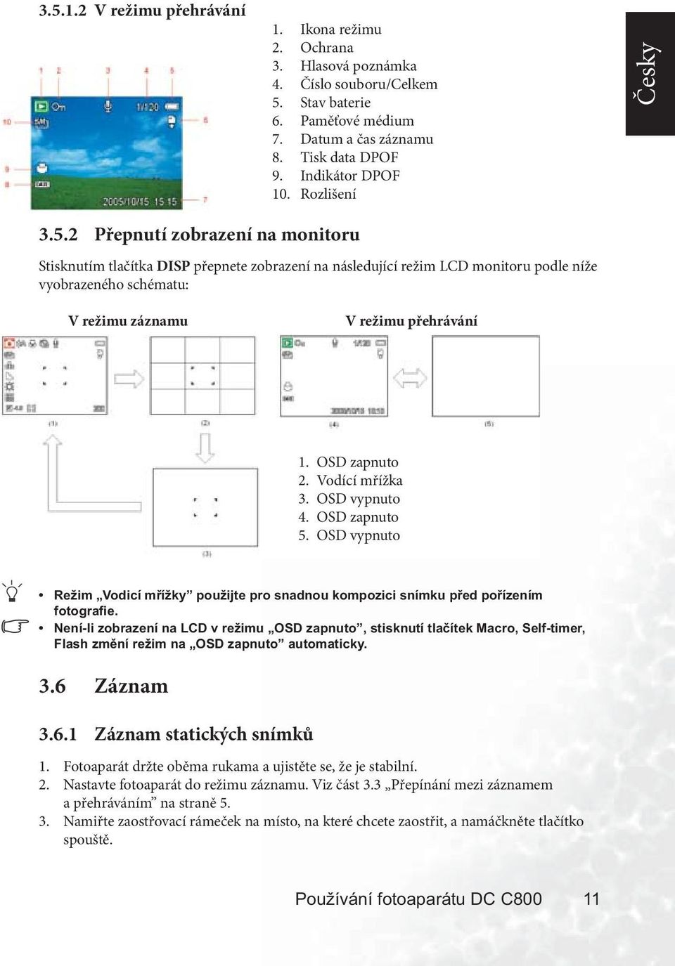 OSD zapnuto 2. Vodící mřížka 3. OSD vypnuto 4. OSD zapnuto 5. OSD vypnuto Režim Vodicí mřížky použijte pro snadnou kompozici snímku před pořízením fotografie.