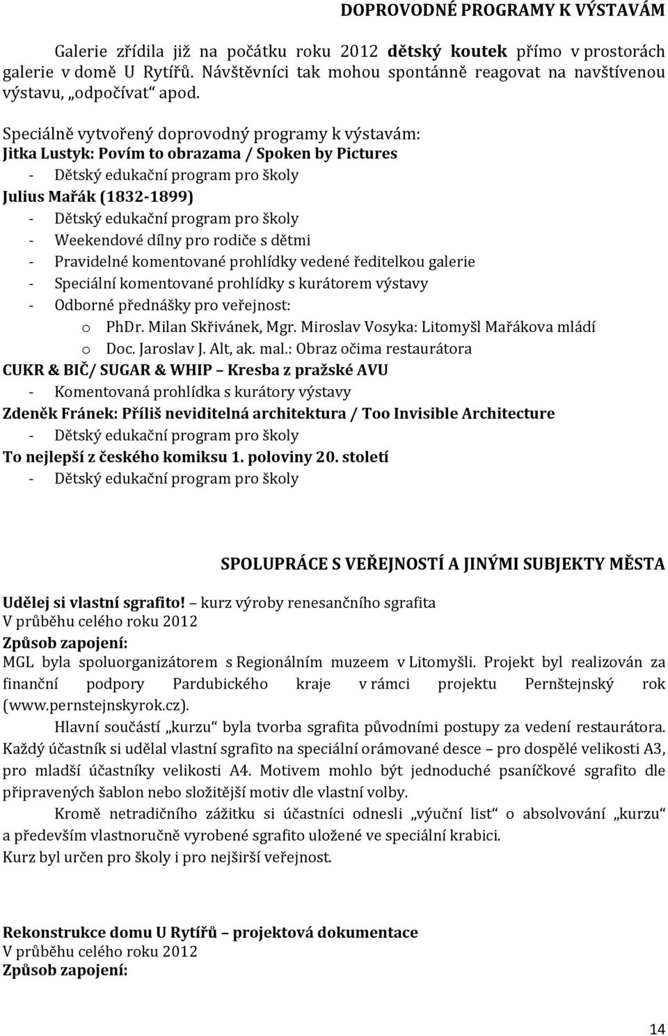 Speciálně vytvořený doprovodný programy k výstavám: Jitka Lustyk: Povím to obrazama / Spoken by Pictures - Dětský edukační program pro školy Julius Mařák (1832-1899) - Dětský edukační program pro