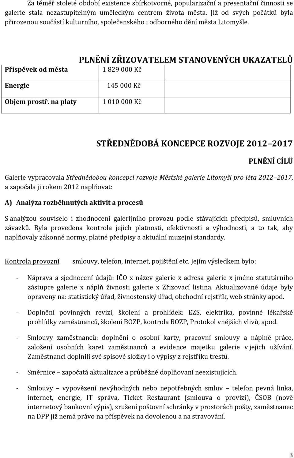 Příspěvek od města PLNĚNÍ ZŘIZOVATELEM STANOVENÝCH UKAZATELŮ 1 829 000 Kč Energie 145 000 Kč Objem prostř.