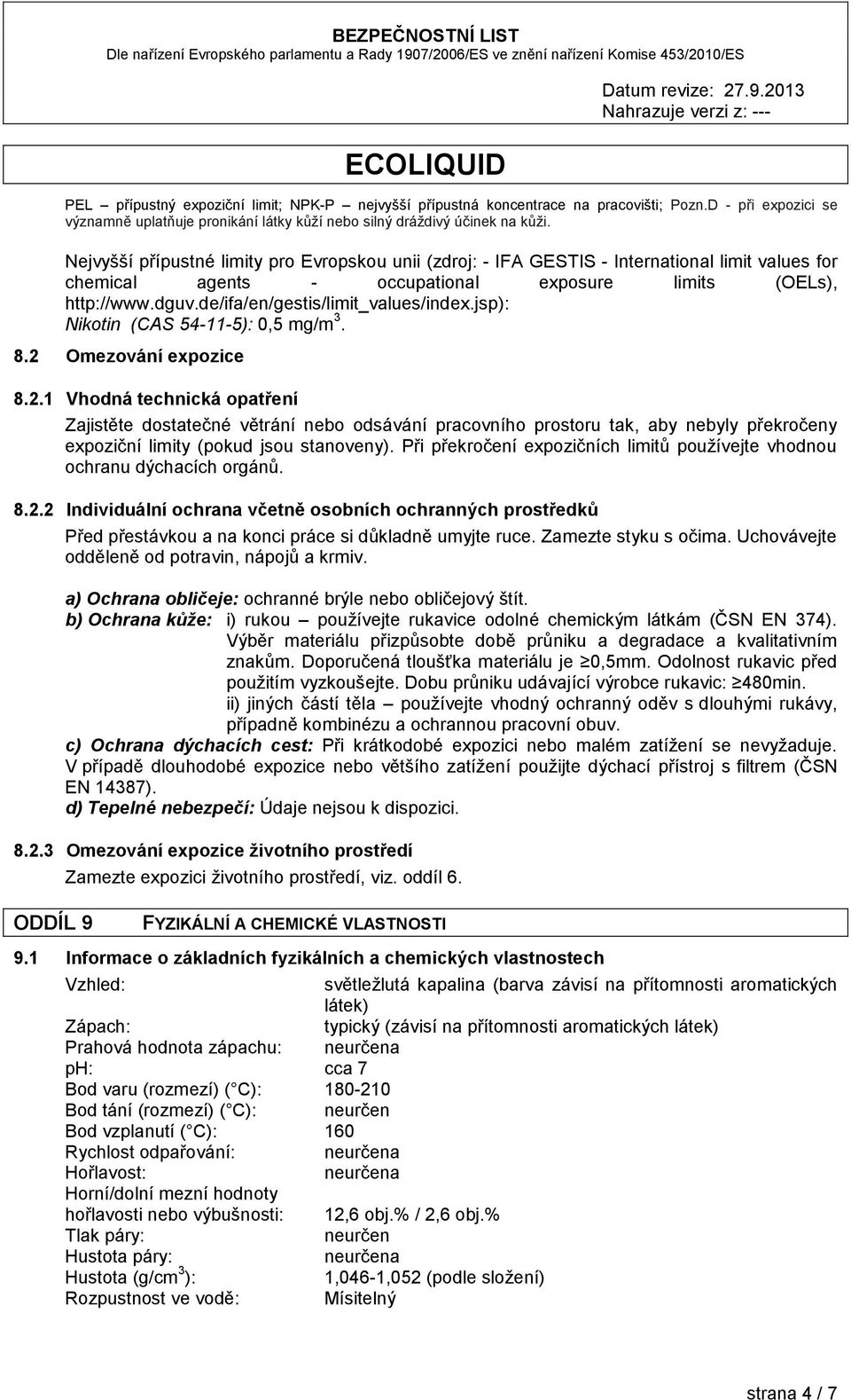 de/ifa/en/gestis/limit_values/index.jsp): Nikotin (CAS 54-11-5): 0,5 mg/m 3. 8.2 