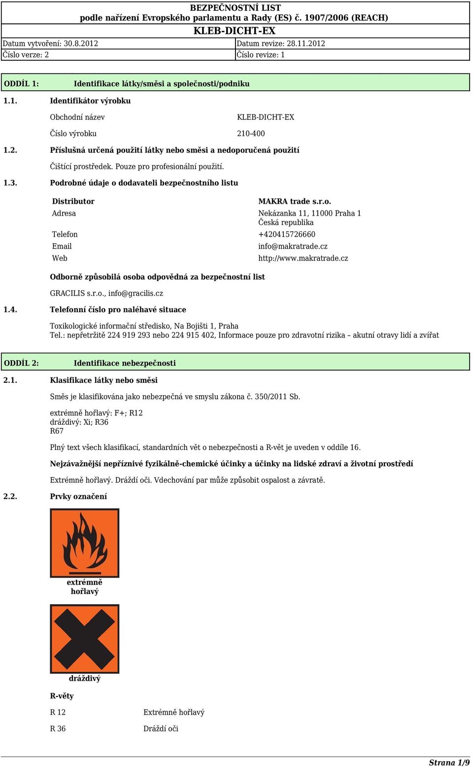 r.o., info@gracilis.cz 1.4. Telefonní číslo pro naléhavé situace info@makratrade.cz http://www.makratrade.cz Toxikologické informační středisko, Na Bojišti 1, Praha Tel.