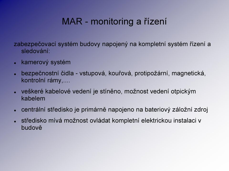 .. veškeré kabelové vedení je stíněno, možnost vedení otpickým kabelem centrální středisko je primárně