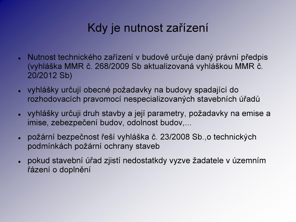 20/2012 Sb) vyhlášky určují obecné požadavky na budovy spadající do rozhodovacích pravomocí nespecializovaných stavebních úřadů vyhlášky