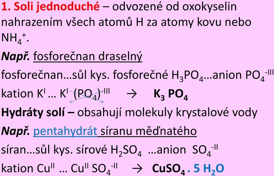 fosforečné H 3 PO 4 anion PO 4 I kation K I K I (PO 4 ) I K 3 PO 4 Hydráty solí obsahují